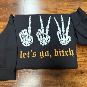 1, 2, 3 Let's Go Btch Sweatshirt